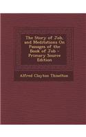 The Story of Job, and Meditations on Passages of the Book of Job - Primary Source Edition