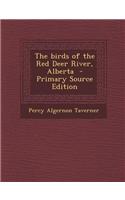 The Birds of the Red Deer River, Alberta - Primary Source Edition