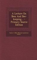 A Lecture on Bees and Bee-Keeping... - Primary Source Edition