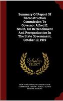 Summary Of Report Of Reconstruction Commission To Governor Alfred E. Smith, On Retrenchment And Reorganization In The State Government, October 10, 1919