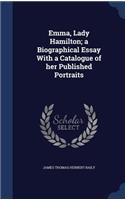 Emma, Lady Hamilton; a Biographical Essay With a Catalogue of her Published Portraits