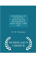 Recollections of Adventures, Pioneering and Development in South Africa, 1850-1911 - Scholar's Choice Edition: (English)