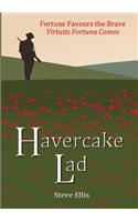 Havercake Lad: Fortune Favours the Brave Virtutis Fortuna Comes: Fortune Favours the Brave Virtutis Fortuna Comes