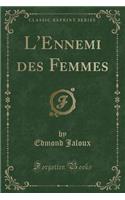 L'Ennemi Des Femmes (Classic Reprint)