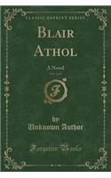 Blair Athol, Vol. 1 of 3: A Novel (Classic Reprint): A Novel (Classic Reprint)