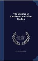 Outlaws of Kathiawar, and Other Studies