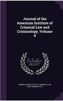 Journal of the American Institute of Criminal Law and Criminology, Volume 9