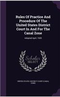 Rules Of Practice And Procedure Of The United States District Court In And For The Canal Zone: Adopted April, 1920