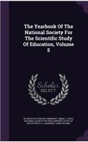 The Yearbook of the National Society for the Scientific Study of Education, Volume 5