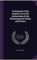 Testimony of the Sonnets As to the Authorship of the Shakespearean Plays and Poems: (English)