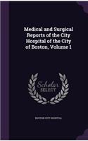 Medical and Surgical Reports of the City Hospital of the City of Boston, Volume 1