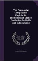 The Peninsular Campaign in Virginia, Or, Incidents and Scenes On the Battle-Fields and in Richmond