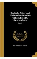 Deutsche Ritter und Edelknechte in Italien während des 14. Jahrhunderts; Band 1