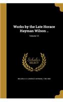 Works by the Late Horace Hayman Wilson ..; Volume 12