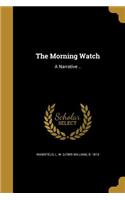 Morning Watch: A Narrative ..