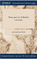 Pierre: Par A. G. de Mericlet; Tome Premier