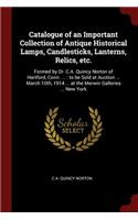 Catalogue of an Important Collection of Antique Historical Lamps, Candlesticks, Lanterns, Relics, Etc.