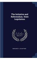 The Initiative and Referendum. State Legislation