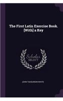 First Latin Exercise Book. [With] a Key