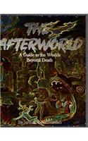 The Afterworld A Guide to the Worlds Beyond Death