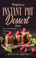 The Big Book of Instant Pot Dessert Recipes: Easy, Inspired Dessert for Eating Well