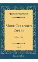 More Culloden Papers, Vol. 1: 1626 to 1704 (Classic Reprint)