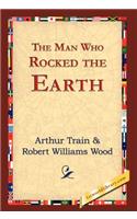 Man Who Rocked the Earth