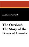 The Overlord: The Story of the Peons of Canada