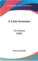 Latin Grammar: For Schools (1880)