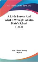 A Little Leaven And What It Wrought At Mrs. Blake's School (1858)