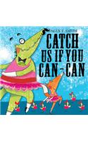 Catch Us If You Can-Can!