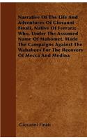 Narrative of the Life and Adventures of Giovanni Finati, Native of Ferrara; Who, Under the Assumed Name of Mahomet, Made the Campaigns Against the Wah