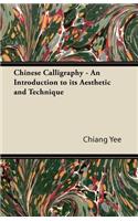Chinese Calligraphy - An Introduction to its Aesthetic and Technique