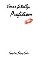 Yours fatally, Profitism