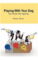 Playing With Your Dog: Have a Smarter, Fitter, Healthier Dog(English)