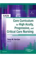 Aacn Core Curriculum for High Acuity, Progressive, and Critical Care Nursing