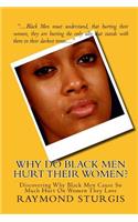Why Do Black Men Hurt Their Women?: Discovering Why Black Men Cause So Much Hurt on Women They Love