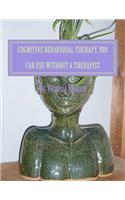 Cognitive Behavioral Therapy, You can Use Without a Therapist