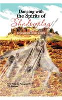 Dancing With The Spirits of Shadowplay