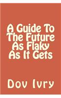 A Guide to the Future as Flaky as It Gets
