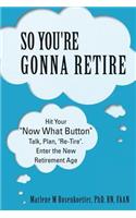 So You're Gonna Retire