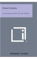 Franz Kafka: An Interpretation of His Works