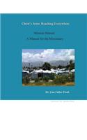 Christ's Arms Reaching Everywhere Mission Manual A Manual for the Missionary