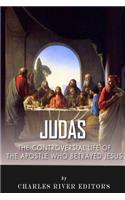 Judas: The Controversial Life of the Apostle Who Betrayed Jesus