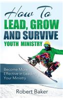 How to Lead, Grow and Survive Youth Ministry