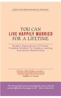 You Can Live Happily Married for a Lifetime: Modern Applications of Proven, Timeless Wisdom to Create a Lasting, Successful Relationship