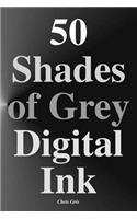 50 Shades of Grey Digital Ink
