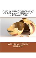 Origin and Development of Form and Ornament in Ceramic Art.