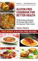Gluten Free Cookbook for Better Health: 50 Nutritious Recipes for People Who Want to Improve Their Health! Plus 15 Bonus Recipes(2 Gluten Free Recipes for Better Living)