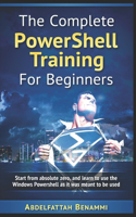 Complete PowerShell Training For Beginners: Start from absolute zero, and learn to use the Windows Powershell as it was meant to be used.